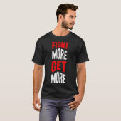Mehr kämpfen T-Shirt (Vorne ganz)