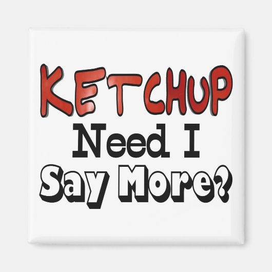 Mehr Ketchup benötigen Magnet (Vorne)