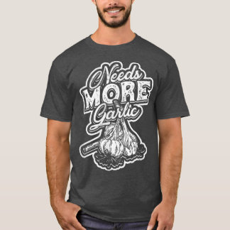 Mehr KnoblauchEssen und Kochen Kostbare Lebensmitt T-Shirt