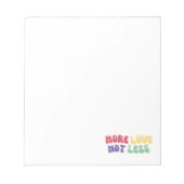 "Mehr Liebe nicht weniger" Liebe Notizblock (Vorderseite)