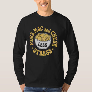 Mehr Mac And Cheese Weniger Stress Makkaroni Und K T-Shirt