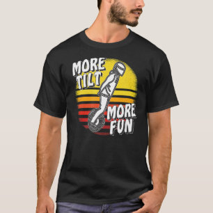Mehr neigen mehr Spaß Einrad Elektrische Einrad-So T-Shirt