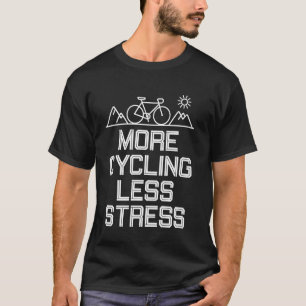 Mehr Radfahren Weniger Stress Lustiges Radfahren T-Shirt