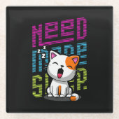 Mehr Schlaf brauchen | Funny Cat niedlicher Ausspr Glasuntersetzer (Vorderseite)