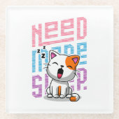 Mehr Schlaf brauchen | Funny Cat niedlicher Ausspr Glasuntersetzer (Vorderseite)