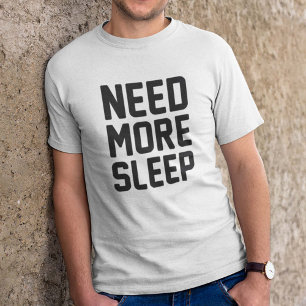 Mehr Schlaf brauchen T-Shirt