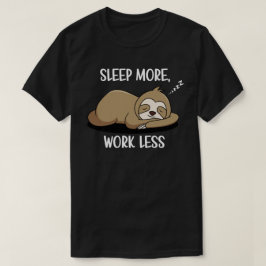 Mehr schlafen, weniger arbeiten T-Shirt