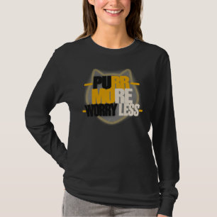 Mehr schnurren, weniger Sorgen Katzenliebhaber Lus T-Shirt