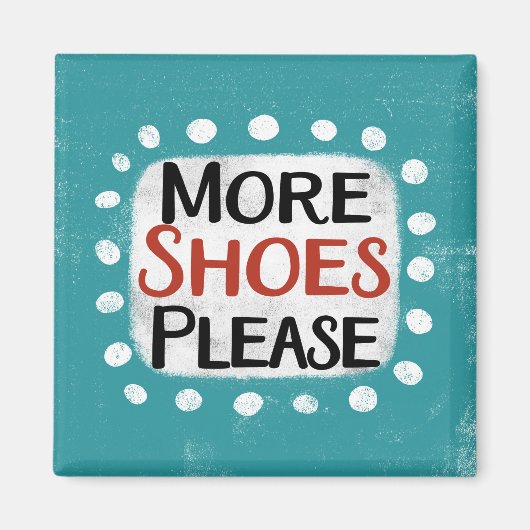 Mehr Schuhe Bitte Kühlschrank Magnet (Vorne)