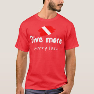 Mehr Sorgen, weniger Scuba Tauchen Scuba Ocean Lie T-Shirt