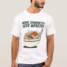 Mehr Spaghetti, weniger Aufregung T-Shirt