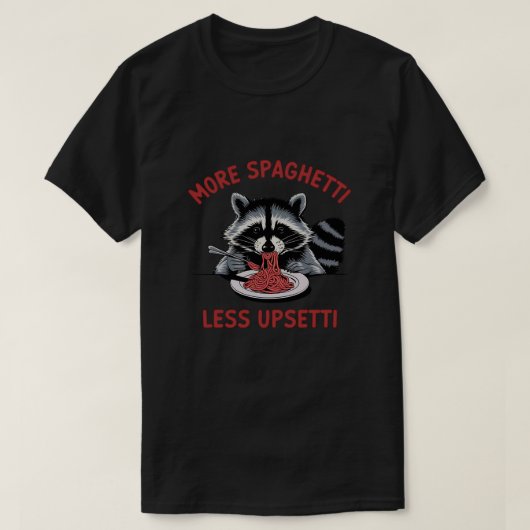 Mehr Spaghetti weniger Upsetti Raccoon T-Shirt (Design vorne)