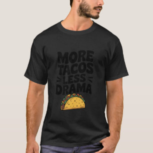 Mehr Tacos weniger Drama Lustiger Foodie-Humor T-Shirt