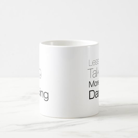 Mehr Tanzen weniger sprechen Kaffeetasse (Mittel)