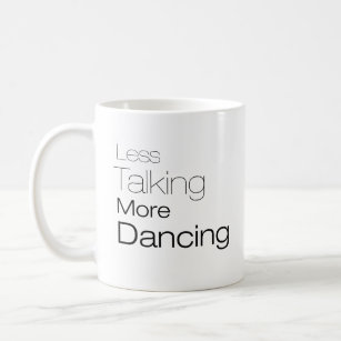 Mehr Tanzen weniger sprechen Kaffeetasse