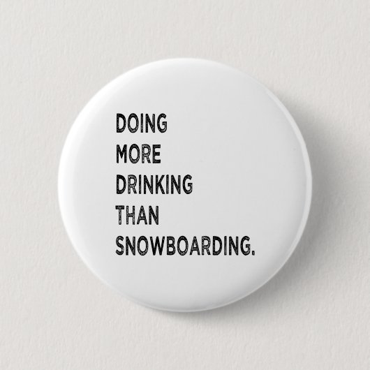 Mehr trinken als Snowboarden Bad Sn Button (Vorderseite)