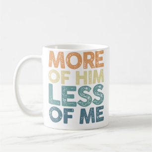 Mehr von Ihm, weniger von mir Jesus Christus Gott Kaffeetasse