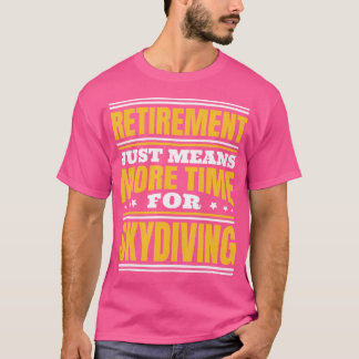Mehr Zeit für Skydiving T-Shirt