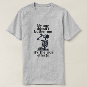Mein Alter stört mich nicht, dass es die Nebenwirk T-Shirt