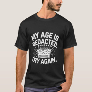 Mein Alter wurde geschwärzt versuchen Sie es erneu T-Shirt