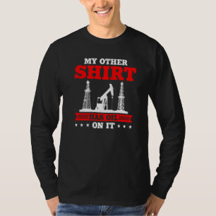 Mein anderer hat Öl auf dem Ölfeld-Müll T-Shirt