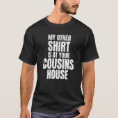 Mein anderer ist in deinen Cousins Haus erstaunlic T-Shirt (Vorderseite)