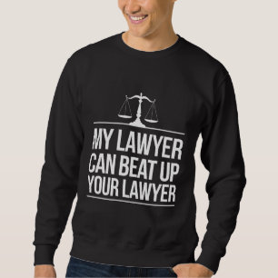 Mein Anwalt kann Ihren Anwalt abschlagen Sweatshirt