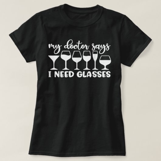 Mein Arzt sagt, ich brauche Brillen Funny Drink We T-Shirt (Design vorne)