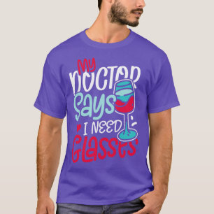 Mein Arzt sagt, ich brauche Brillen Party Menschen T-Shirt