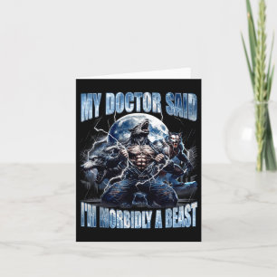 Mein Arzt sagte, ich bin morbide ein cooler lustig Karte