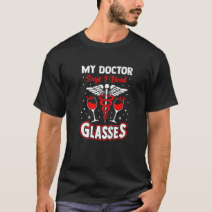 Mein Arzt sagte, ich brauche Gläser Wein trinken L T-Shirt