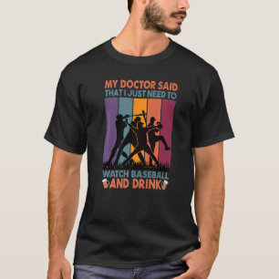 Mein Arzt sagte, ich müsse einfach Baseball sehen T-Shirt