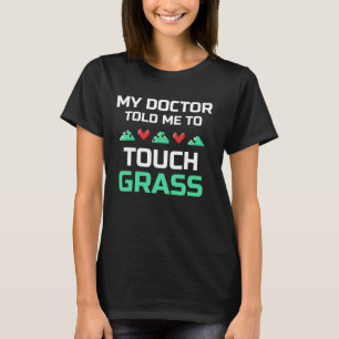Mein Arzt sagte mir, Touch Grass Joke Meme Touch G T-Shirt