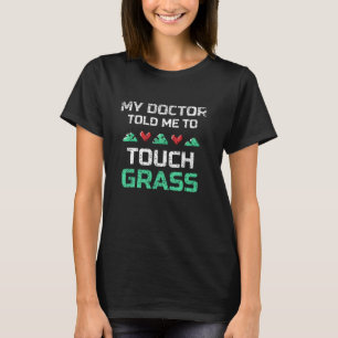 Mein Arzt sagte mir, Touch Grass Joke Meme Touch G T-Shirt