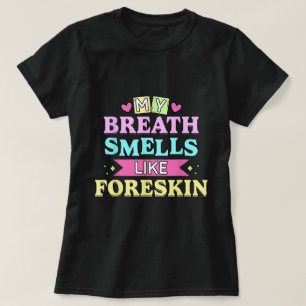 Mein Atem riecht nach dreckigem, erwachsenem Humor T-Shirt