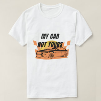 Mein Auto ist nicht dein T - Shirt