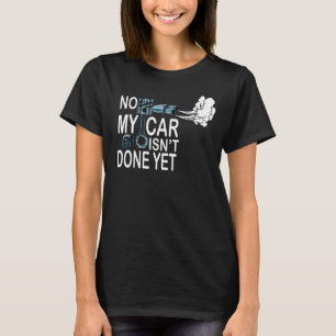 Mein Auto ist noch nicht fertig, aber eine komisch T-Shirt