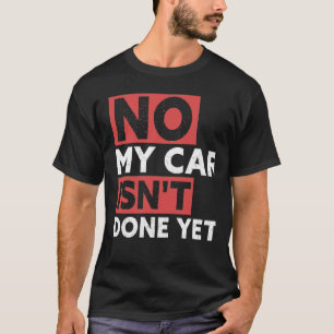Mein Auto ist noch nicht fertig, aber eine komisch T-Shirt