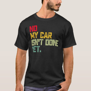 Mein Auto ist noch nicht fertig, kein mechanisches T-Shirt