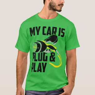 Mein Auto ist Plug And Play Elektroauto Besitzer l T-Shirt