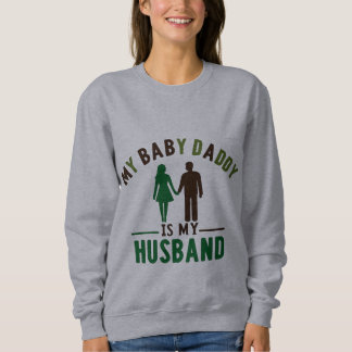 Mein Baby Daddy ist mein Ehemann Sweatshirt