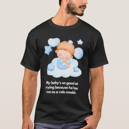 Mein Baby kann gut weinen, ich bin das Vorbild T-Shirt (Vorderseite)