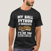 Mein Ball Python ist harmlos. Ich sollte dir etwas T-Shirt (Vorderseite)