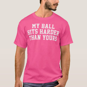 Mein Ball Schlägt Härter Zu Als Deiner Lustige Män T-Shirt