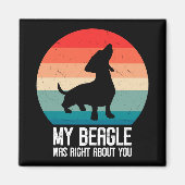 Mein Beagle hatte recht, wenn es um dich ging, den Magnet (Vorne)