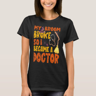 Mein Besen brach, also wurde ich Arzt Halloween T-Shirt
