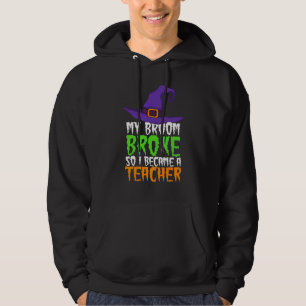 Mein Besen brach, deshalb wurde ich eine Lehrer-He Hoodie