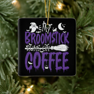 Mein Besen läuft mit Kaffee Hexenbesen Halloween Keramikornament