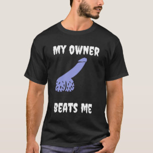 Mein Besitzer schlägt mich Spaß,Novität Erwachsene T-Shirt
