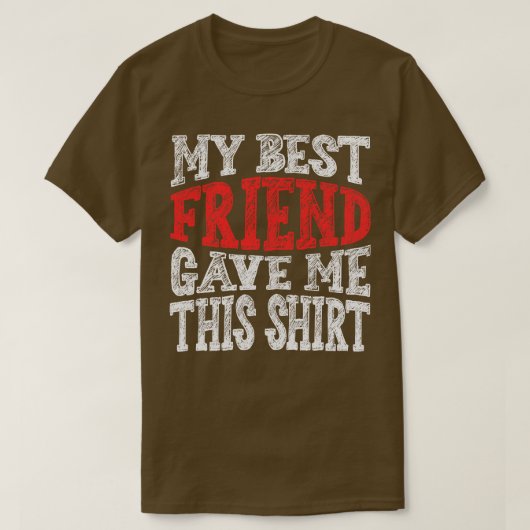 Mein bester Freund gab mir das T-Shirt (Design vorne)